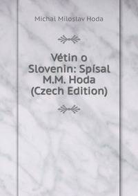 Vetin o Slovenin: Spisal M.M. Hoda (Czech Edition)