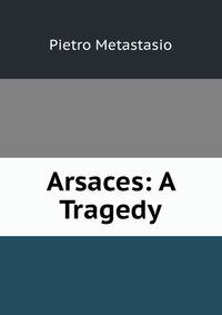 Arsaces: A Tragedy