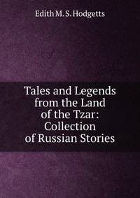 Tales and Legends from the Land of the Tzar: Collection of Russian Stories