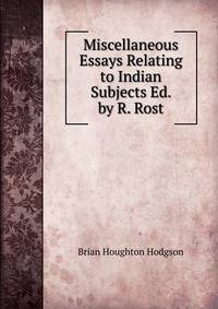 Miscellaneous Essays Relating to Indian Subjects Ed. by R. Rost.