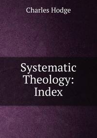 Systematic Theology: Index