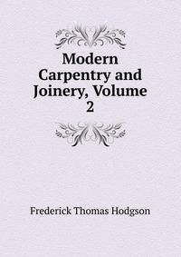 Modern Carpentry and Joinery, Volume 2