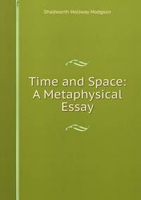 Time and Space: A Metaphysical Essay