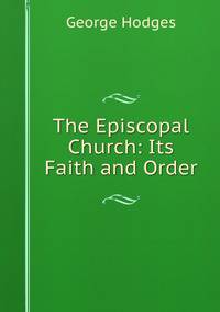 The Episcopal Church: Its Faith and Order