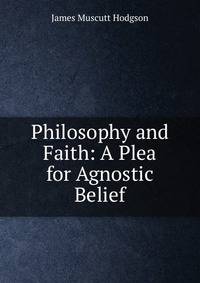 Philosophy and Faith: A Plea for Agnostic Belief