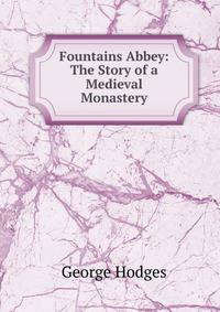 Fountains Abbey: The Story of a Medieval Monastery