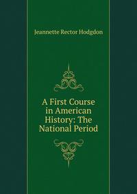 A First Course in American History: The National Period