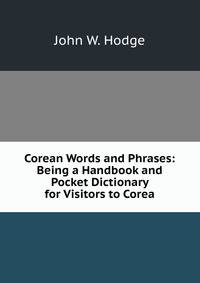 Corean Words and Phrases: Being a Handbook and Pocket Dictionary for Visitors to Corea
