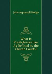 What Is Presbyterian Law As Defined by the Church Courts?