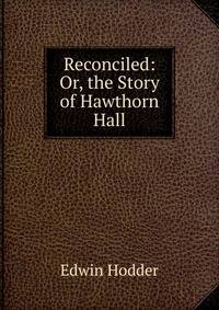 Reconciled: Or, the Story of Hawthorn Hall