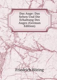 Das Auge: Das Sehen Und Die Erhaltung Des Auges (German Edition)