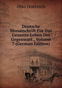 Deutsche Monatschrift Fur Das Gesamte Leben Der Gegenwart., Volume 7 (German Edition)