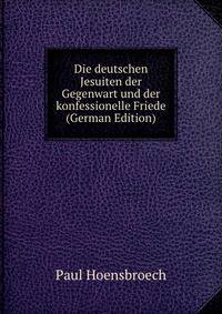 Die deutschen Jesuiten der Gegenwart und der konfessionelle Friede (German Edition)