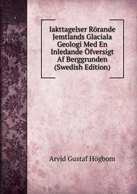 Iakttagelser Rorande Jemtlands Glaciala Geologi Med En Inledande Ofversigt Af Berggrunden (Swedish Edition)