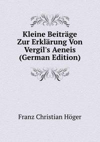 Kleine Beitr?ge Zur Erkl?rung Von Vergil's Aeneis (German Edition)