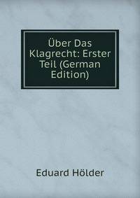 Uber Das Klagrecht: Erster Teil (German Edition)
