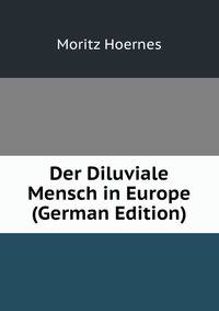 Der Diluviale Mensch in Europe (German Edition)