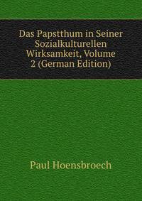 Das Papstthum in Seiner Sozialkulturellen Wirksamkeit, Volume 2 (German Edition)
