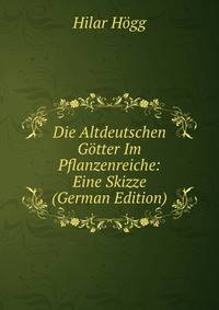 Die Altdeutschen Gotter Im Pflanzenreiche: Eine Skizze (German Edition)