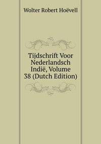 Tijdschrift Voor Nederlandsch Indie, Volume 38 (Dutch Edition)
