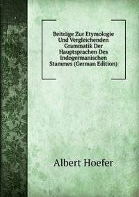Beitrage Zur Etymologie Und Vergleichenden Grammatik Der Hauptsprachen Des Indogermanischen Stammes (German Edition)
