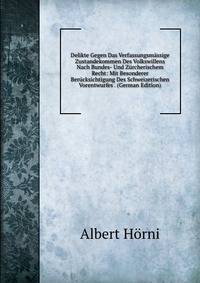 Delikte Gegen Das Verfassungsmassige Zustandekommen Des Volkswillens Nach Bundes- Und Zurcherischem Recht: Mit Besonderer Berucksichtigung Des Schweizerischen Vorentwurfes . (German Edition)