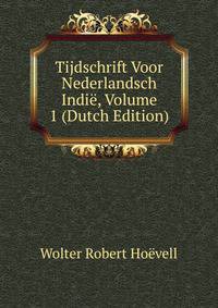 Tijdschrift Voor Nederlandsch Indie, Volume 1 (Dutch Edition)