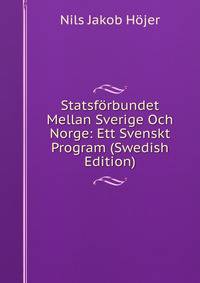 Statsforbundet Mellan Sverige Och Norge: Ett Svenskt Program (Swedish Edition)