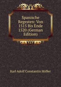 Spanische Regesten: Von 1515 Bis Ende 1520 (German Edition)