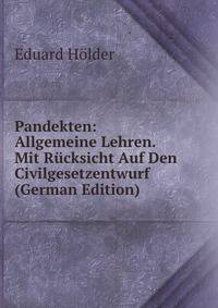 Pandekten: Allgemeine Lehren. Mit Rucksicht Auf Den Civilgesetzentwurf (German Edition)