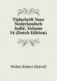 Tijdschrift Voor Nederlandsch Indie, Volume 54 (Dutch Edition)
