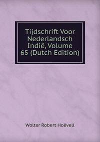 Tijdschrift Voor Nederlandsch Indie, Volume 65 (Dutch Edition)