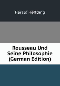 Rousseau Und Seine Philosophie (German Edition)