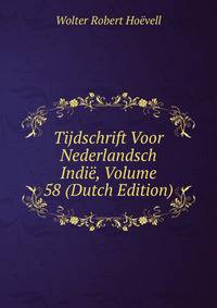 Tijdschrift Voor Nederlandsch Indie, Volume 58 (Dutch Edition)