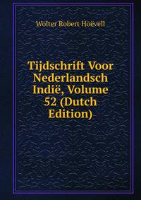 Tijdschrift Voor Nederlandsch Indie, Volume 52 (Dutch Edition)