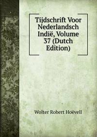 Tijdschrift Voor Nederlandsch Indie, Volume 37 (Dutch Edition)