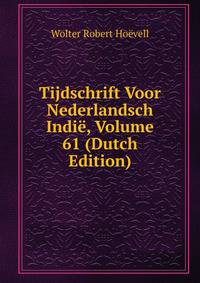 Tijdschrift Voor Nederlandsch Indie, Volume 61 (Dutch Edition)