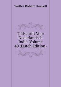 Tijdschrift Voor Nederlandsch Indie, Volume 40 (Dutch Edition)