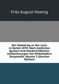 Der Volkskrieg an Der Loire in Herbst 1870: Nach Amtlichen Quellen Und Handschriftlichen Aufzeichnungen Von Mitkampfern Dargestellt, Volume 3 (German Edition)