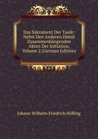 Das Sakrament Der Taufe: Nebst Den Anderen Damit Zusammenhangenden Akten Der Initiation, Volume 2 (German Edition)