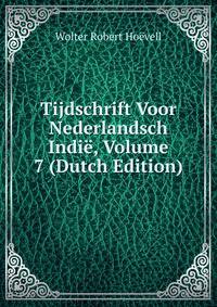 Tijdschrift Voor Nederlandsch Indie, Volume 7 (Dutch Edition)