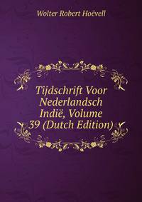 Tijdschrift Voor Nederlandsch Indie, Volume 39 (Dutch Edition)