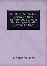 Das Buch Der Bucher: Gedanken Uber Lekture Und Studium Der Heiligen Schrift (German Edition)
