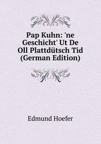 Pap Kuhn: 'ne Geschicht' Ut De Oll Plattd?tsch Tid (German Edition)
