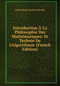 Introduction ? La Philosophie Des Math?matiques: Et Technie De L'Algorithmie (French Edition)