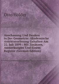 Anschauung Und Denken in Der Geometrie: Akademische Antrittsvorlesung Gehalten Am 22. Juli 1899 : Mit Zusatzen, Anmerkungen Und Einem Register (German Edition)