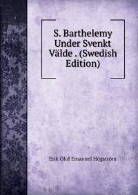 S. Barthelemy Under Svenkt Valde . (Swedish Edition)
