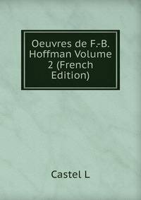 Oeuvres de F.-B. Hoffman Volume 2 (French Edition)
