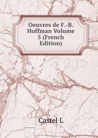 Oeuvres de F.-B. Hoffman Volume 5 (French Edition)