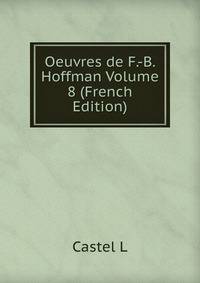 Oeuvres de F.-B. Hoffman Volume 8 (French Edition)